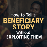 How to Tell a Beneficiary Story Without Exploiting Them